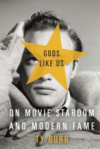 Gods Like Us by Ty Burr