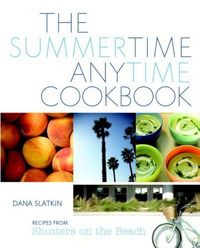 The Summertime Anytime Cookbook by Dana Slatkin
