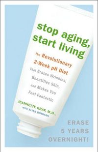 Stop Aging, Start Living by Jeannette Graf