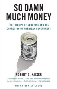 So Damn Much Money by Robert G. Kaiser