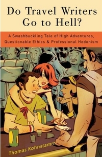 Do Travel Writers Go to Hell? by Thomas Kohnstamm