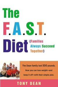 The F.A.S.T. Diet (Families Always Succeed Together) by Tony Dean