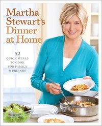 Martha Stewart's Dinners at Home by Martha Stewart