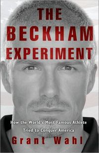 The Beckham Experiment by Grant Wahl