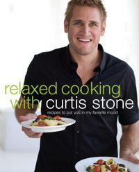 Relaxed Cooking With Curtis Stone by Curtis Stone