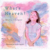 What's Heaven? by Maria Shriver