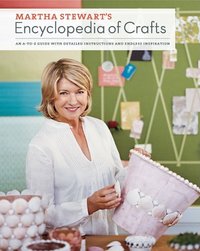 Martha Stewart's Encyclopedia Of Crafts by Martha Stewart