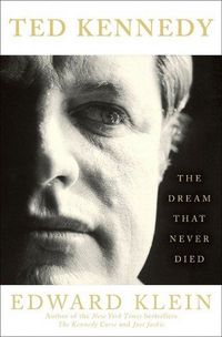 Ted Kennedy: The Dream That Never Died by Edward Klein