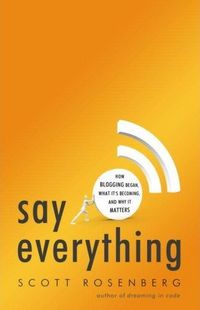 Say Everything by Scott Rosenberg