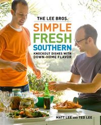 The Lee Bros. Simple Fresh Southern by Ted Lee