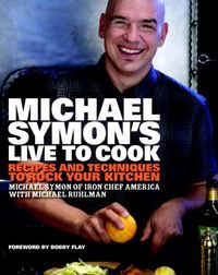 Michael Symon's Live To Cook by Michael Ruhlman