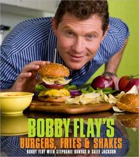 Bobby Flay's Burgers, Fries and Shakes by Bobby Flay