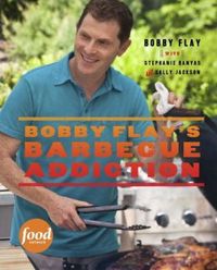 Bobby Flay's Barbecue Addiction by Bobby Flay