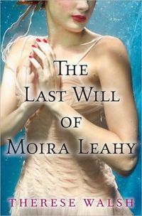 Excerpt of The Last Will of Moira Leahy by Therese Walsh
