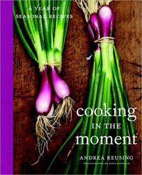 Cooking In The Moment by Andrea Reusing
