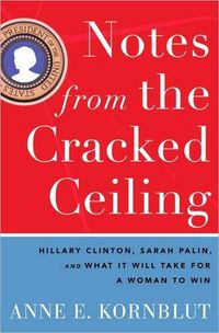 Notes from the Cracked Ceiling by Anne E. Kornblut