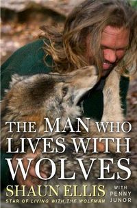 The Man Who Lives With Wolves by Penny Junor