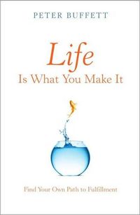 Life Is What You Make It by Peter Buffett