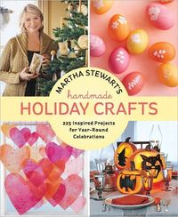 Martha Stewart's Handmade Holiday Crafts by Martha Stewart