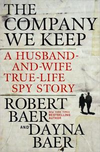 The Company We Keep by Robert Baer