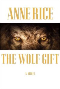 The Wolf Gift by Anne Rice