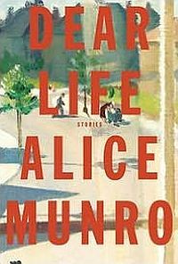Dear Life by Alice Munro