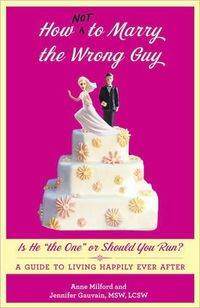 How Not To Marry The Wrong Guy by Anne Milford