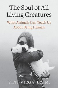 The Soul Of All Living Creatures by Vint Virga
