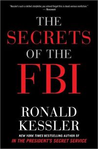 The Secrets of the FBI by Ronald Kessler