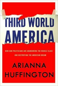 Third World America by Arianna Huffington
