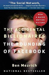 The Accidental Billionaires: The Founding Of Facebook by Ben Mezrich