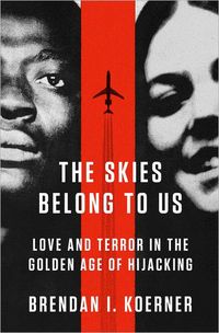 The Skies Belong To Us by Brendan I. Koerner