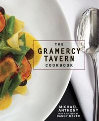 The Gramercy Tavern Cookbook by Michael Anthony