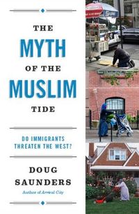 The Myth Of The Muslim Tide by Doug Saunders