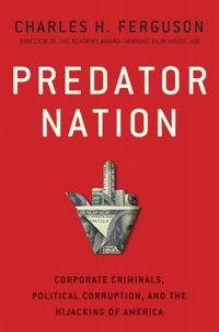 Predator Nation by Charles H. Ferguson
