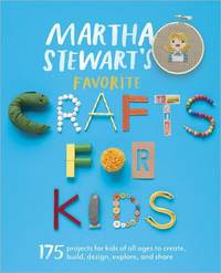 Martha Stewart's Favorite Crafts for Kids by Martha Stewart