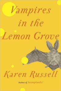 Vampires In The Lemon Grove by Karen Russell