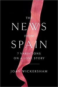 The News From Spain by Joan Wickersham