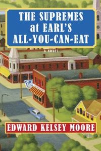 The Supremes At Earl's All-You-Can-Eat by Edward Kelsey Moore