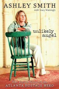 Unlikely Angel: The Untold Story of the Atlanta Hostage Hero by Ashley Smith