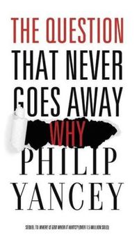 The Question That Never Goes Away by Philip Yancey