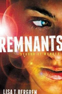 Remnants: Season of Wonder by Lisa T. Bergren