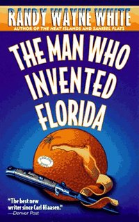 The Man Who Invented Florida by Randy Wayne White