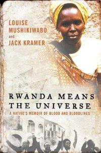Rwanda Means the Universe by Louise Mushikiwabo