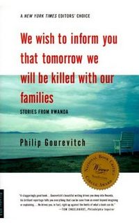 We Wish to Inform You That Tomorrow We Will be Killed With Our Families by Philip Gourevitch