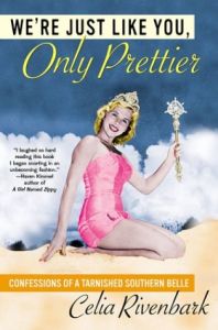 We're Just Like You, Only Prettier by Celia Rivenbark