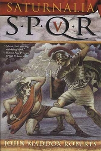 SPQR V: Saturnalia by John Maddox Roberts