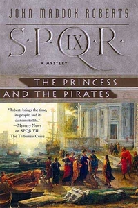 SPQR IX: The Princess and the Pirates by John Maddox Roberts