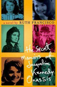 The Secret Memoirs of Jacqueline Kennedy Onassis by Ruth Franscisco