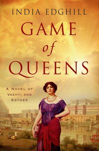Game of Queens: a Novel of Vashti and Esther